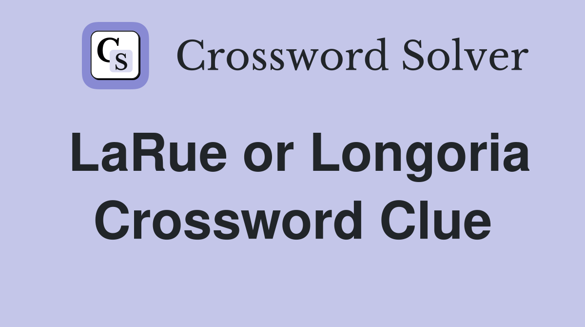 LaRue or Longoria Crossword Clue