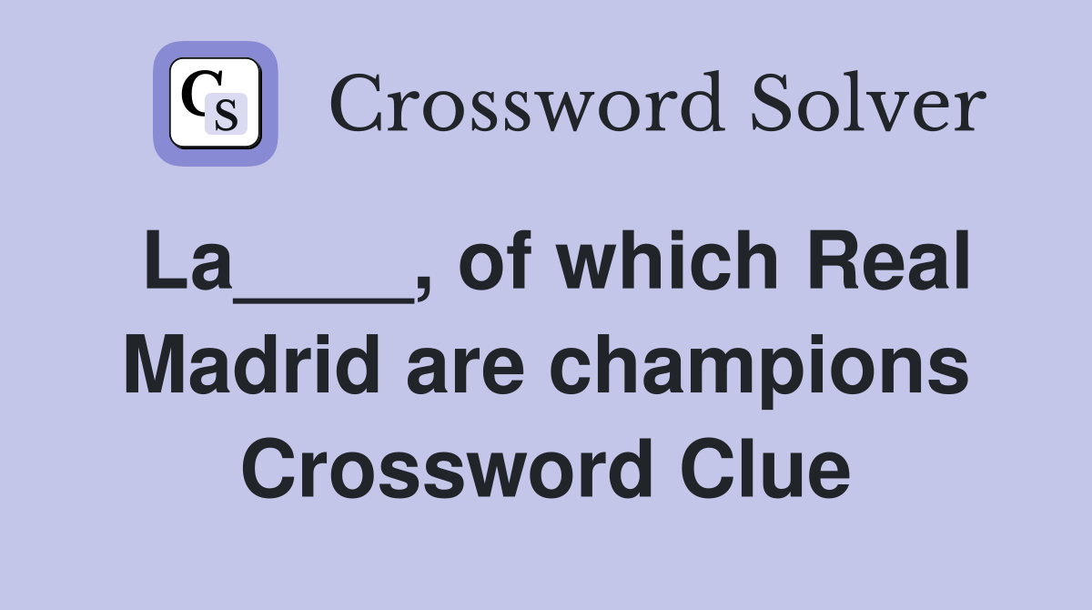 La of which Real Madrid are champions Crossword Clue Answers