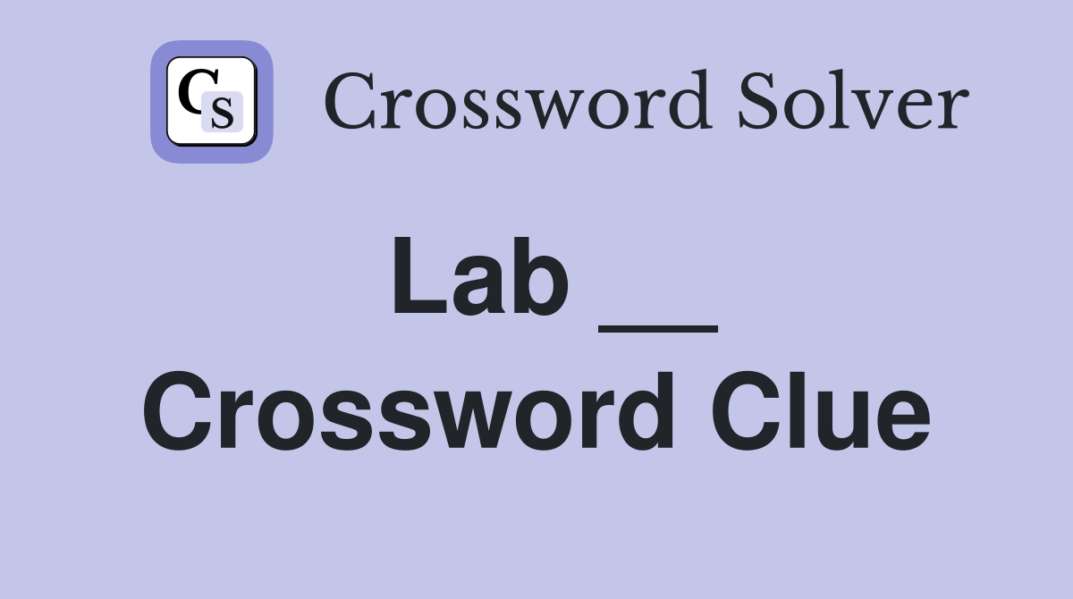 Lab __ Crossword Clue