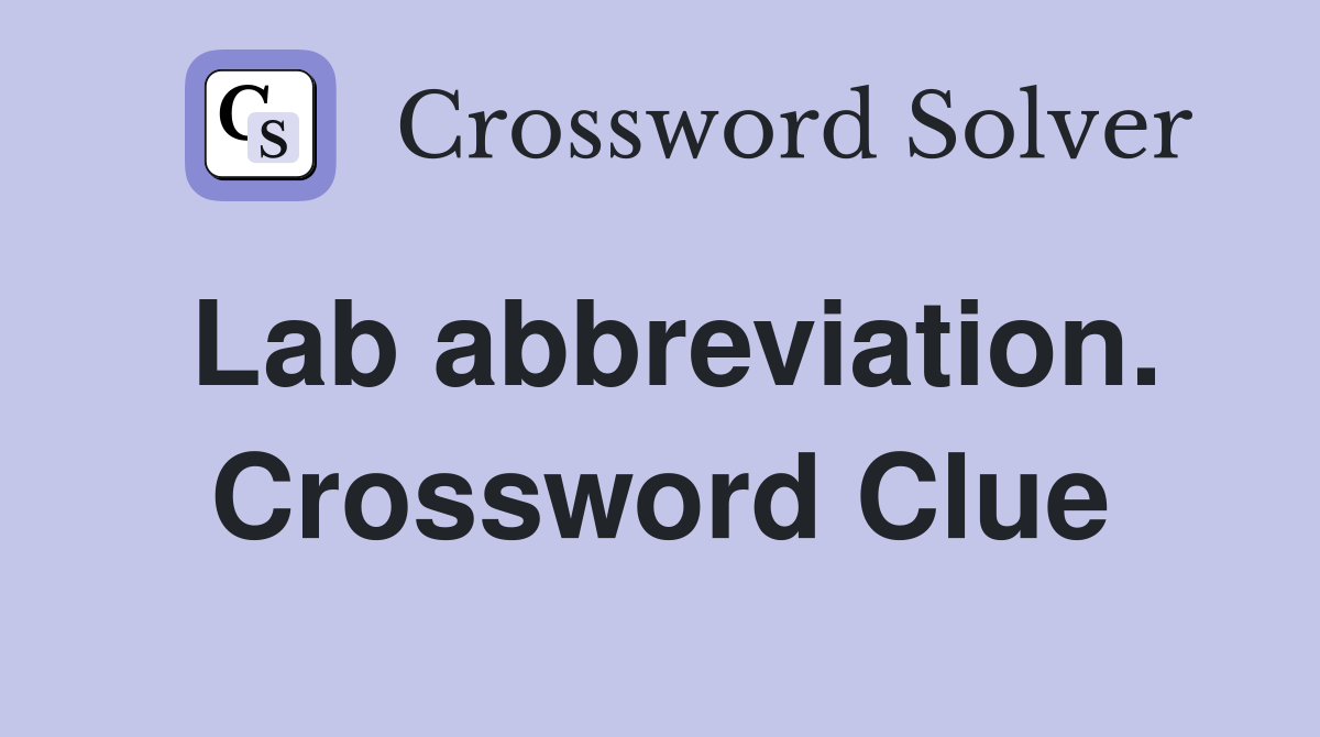 Lab abbreviation. Crossword Clue