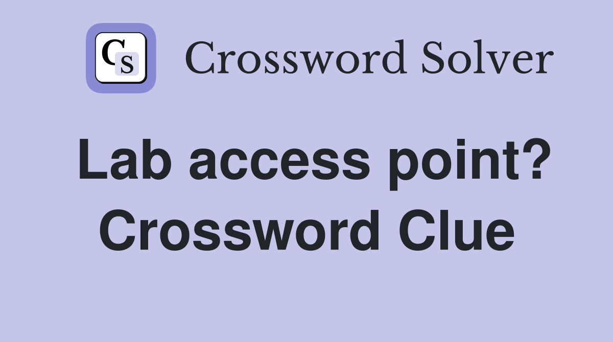 Lab access point? Crossword Clue