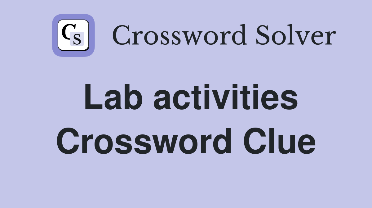 Lab activities Crossword Clue