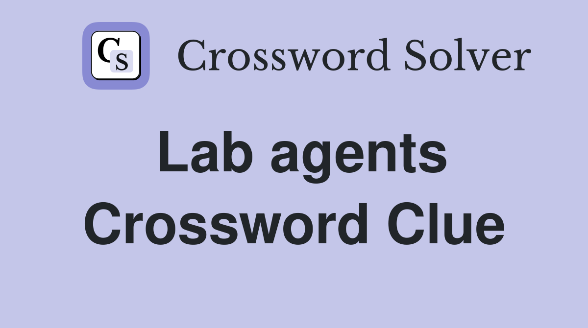 Lab agents Crossword Clue