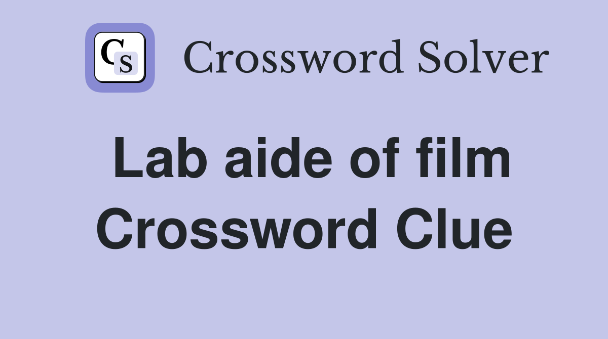 Lab aide of film Crossword Clue