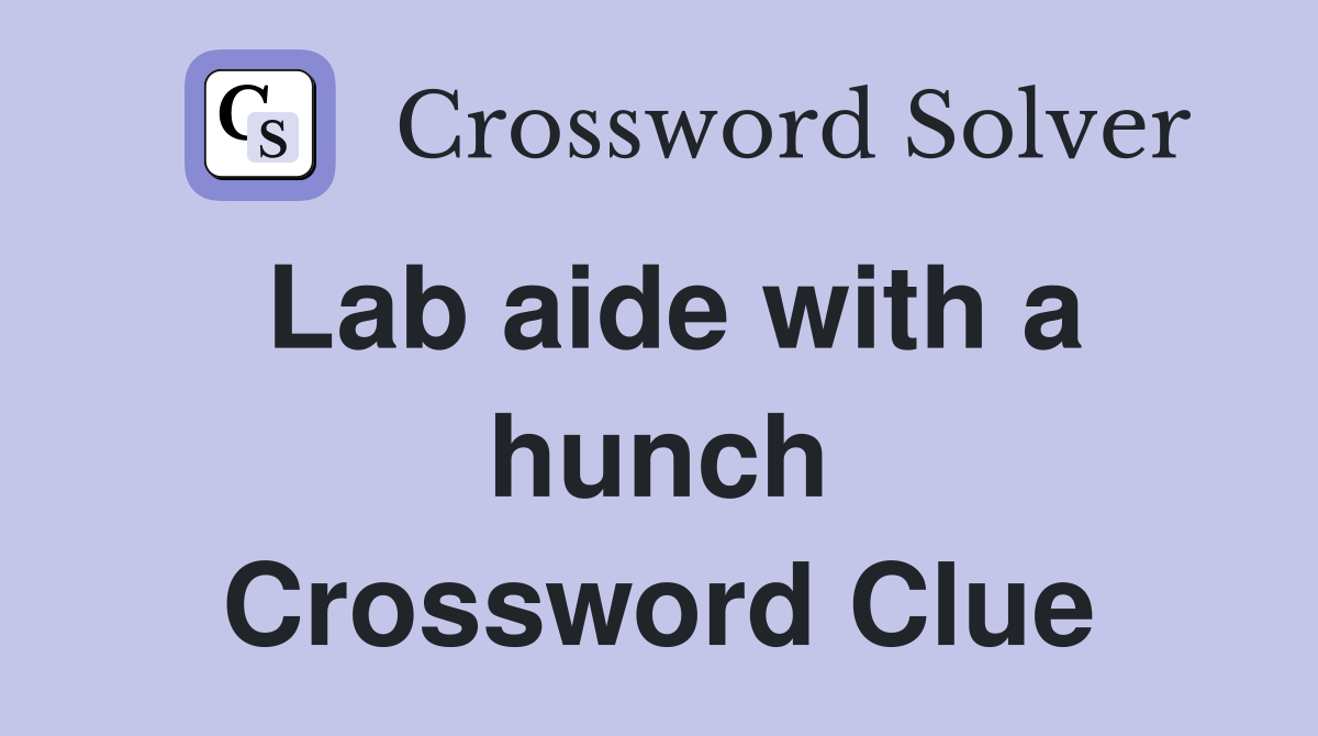 Lab aide with a hunch Crossword Clue
