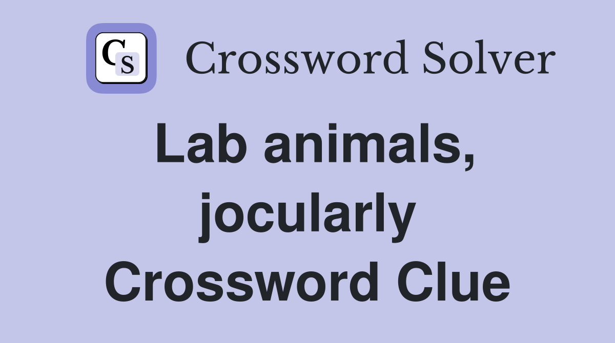 Lab animals, jocularly Crossword Clue