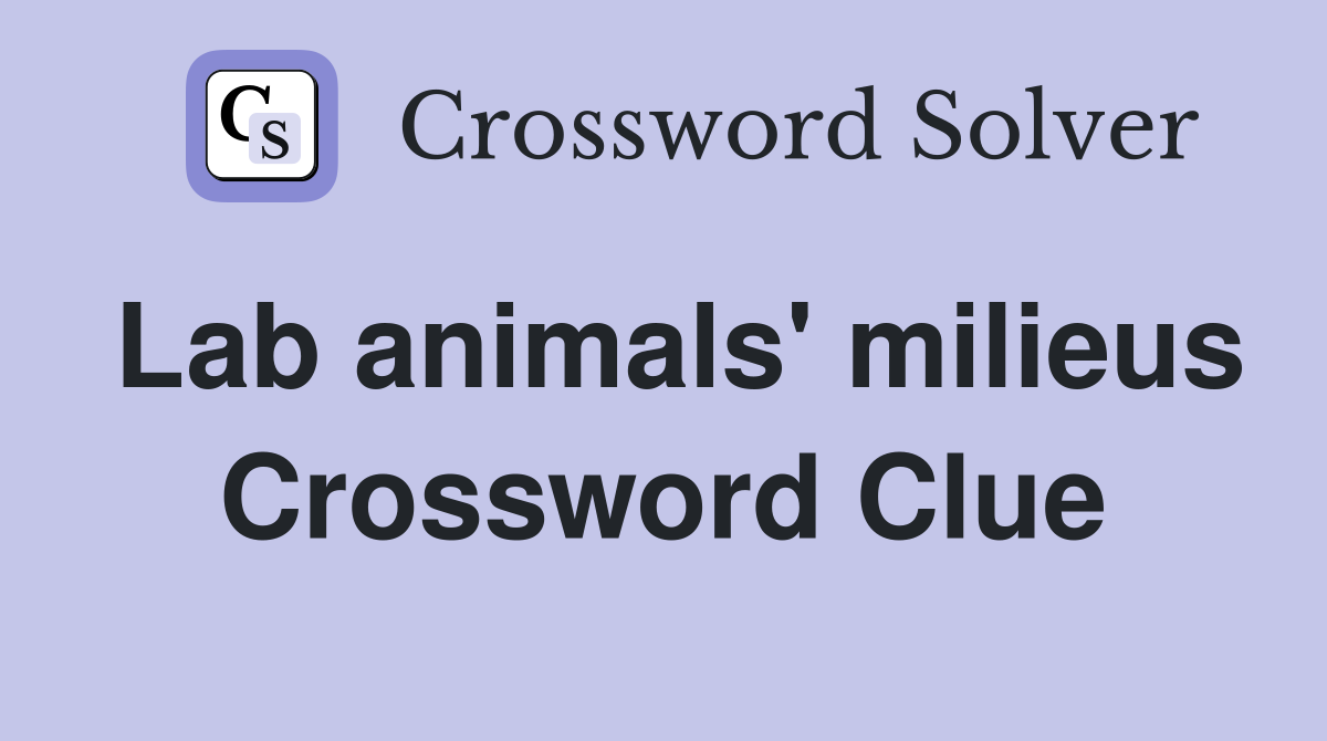Lab animals' milieus Crossword Clue