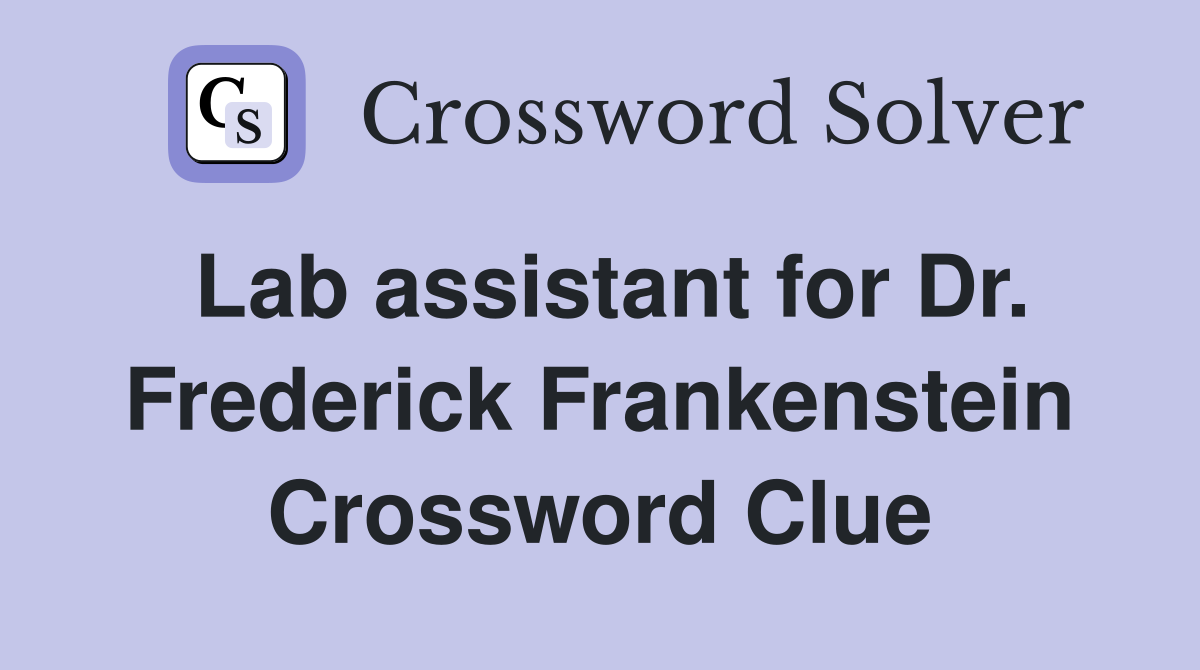 Lab assistant for Dr. Frederick Frankenstein Crossword Clue