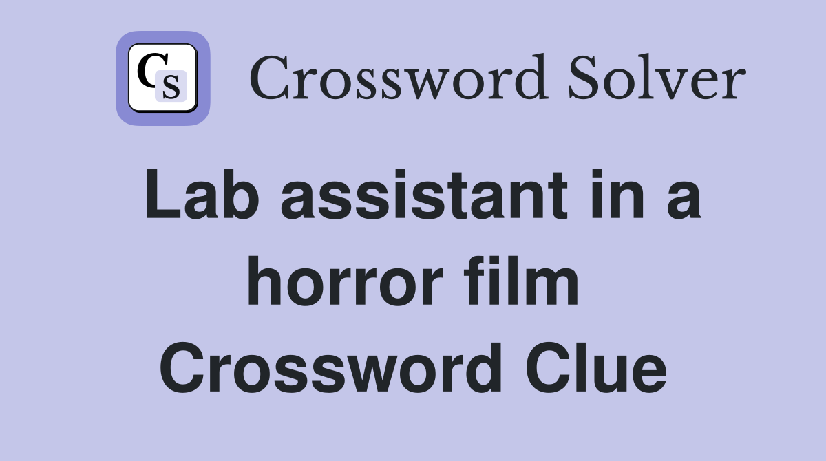 Lab assistant in a horror film Crossword Clue