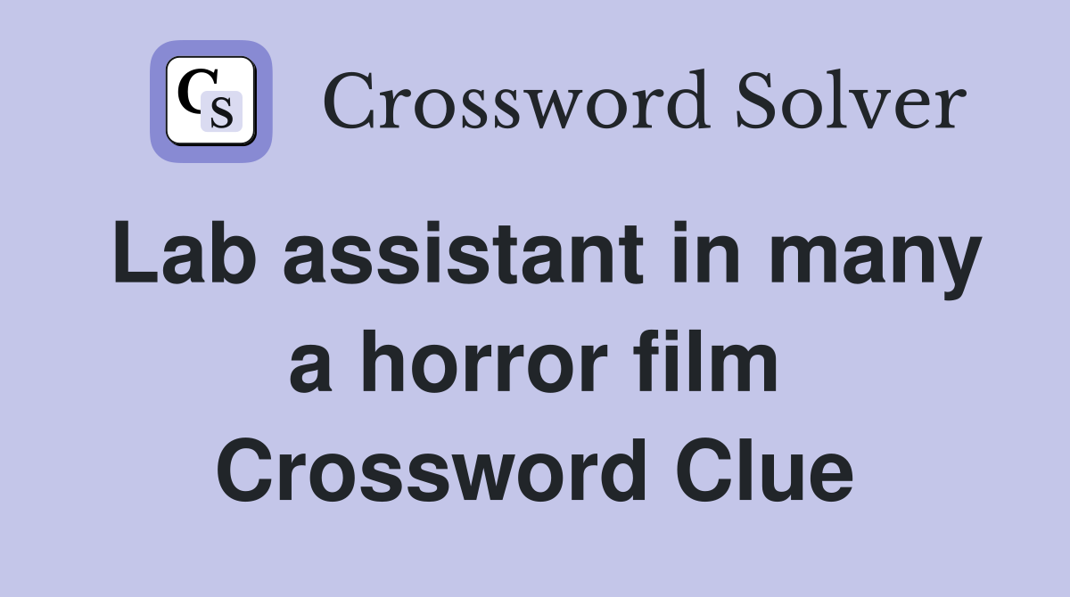 Lab assistant in many a horror film Crossword Clue