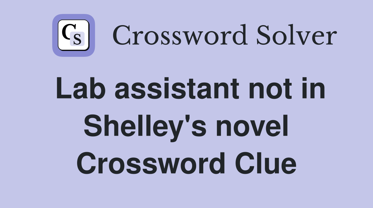 Lab assistant not in Shelley's novel Crossword Clue