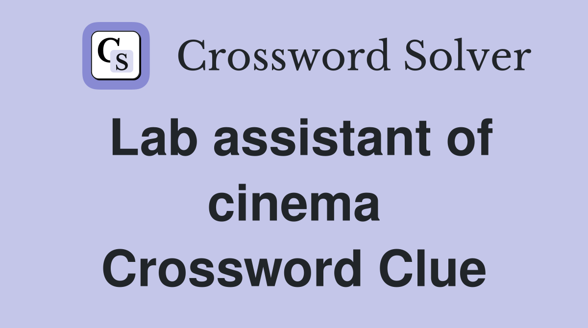 Lab assistant of cinema Crossword Clue
