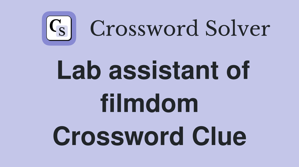 Lab assistant of filmdom Crossword Clue