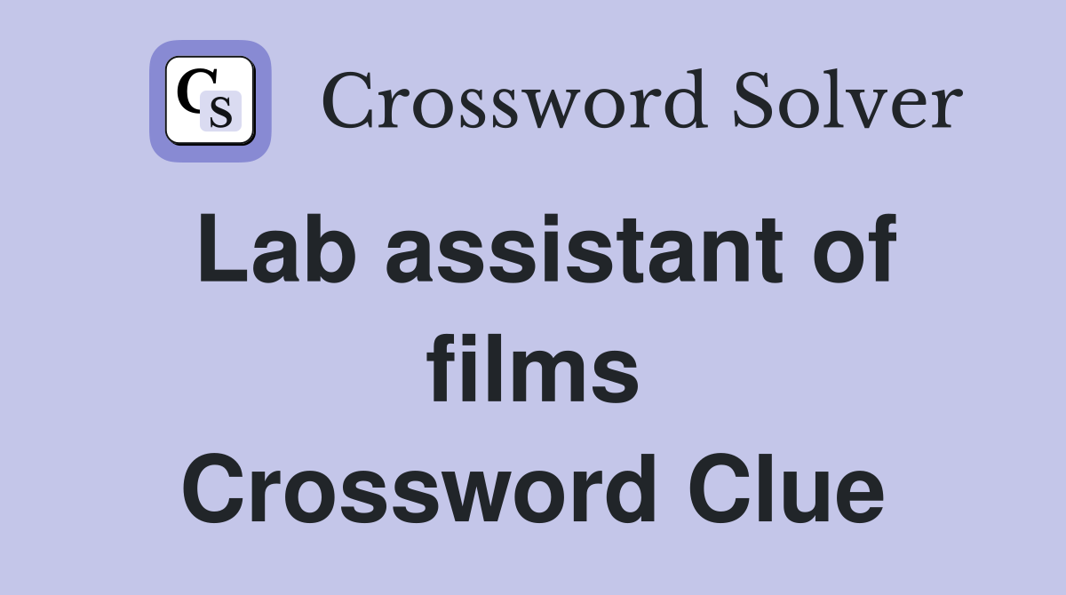 Lab assistant of films Crossword Clue