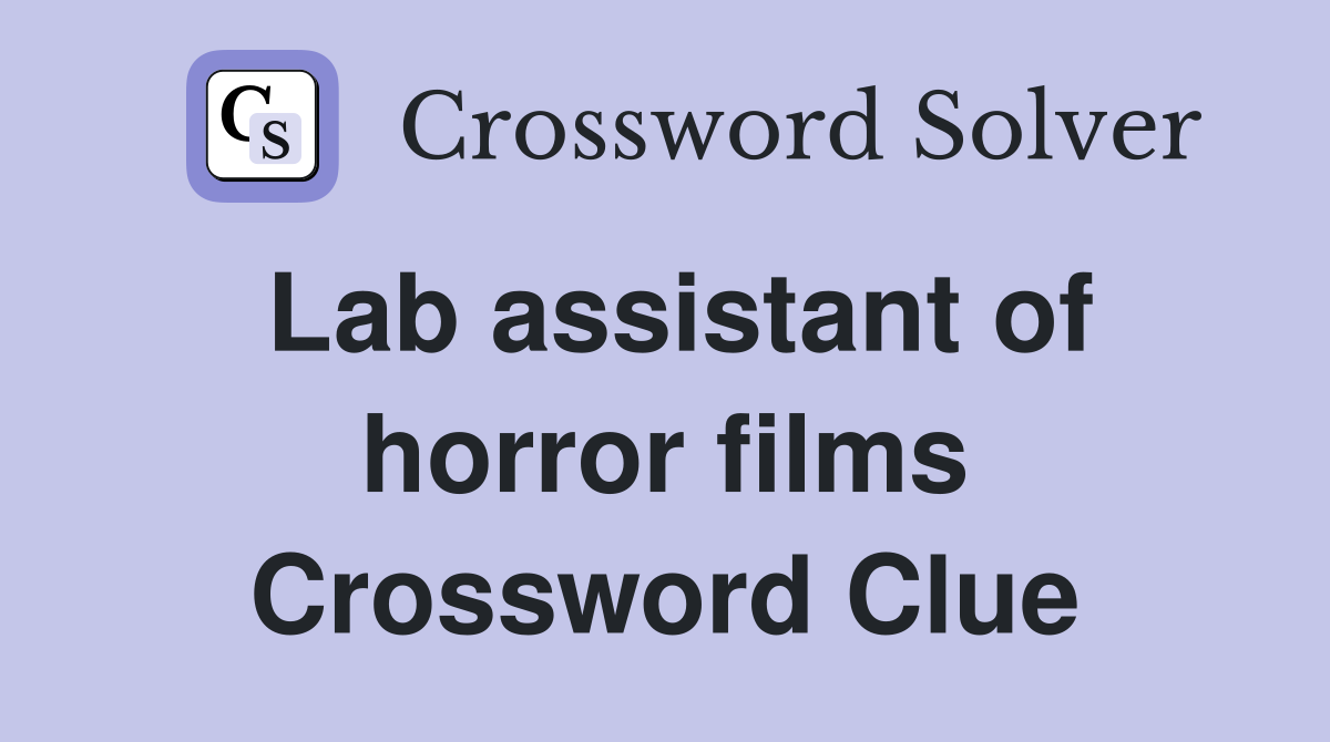 Lab assistant of horror films Crossword Clue