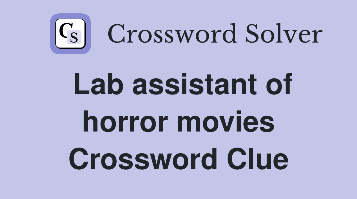 Lab assistant of horror movies Crossword Clue