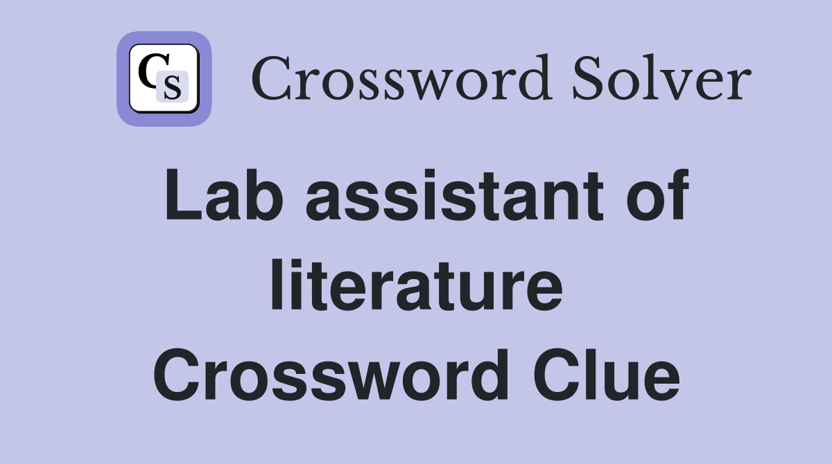 Lab assistant of literature Crossword Clue