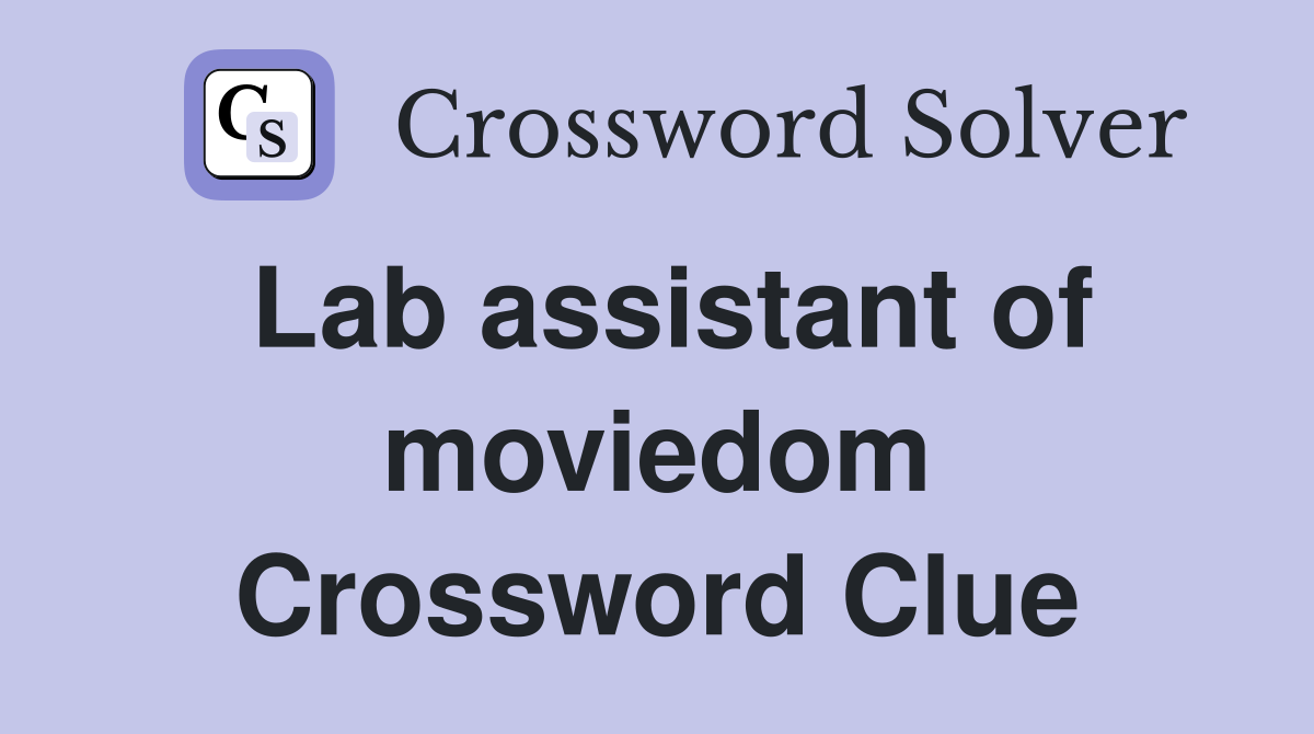 Lab assistant of moviedom Crossword Clue