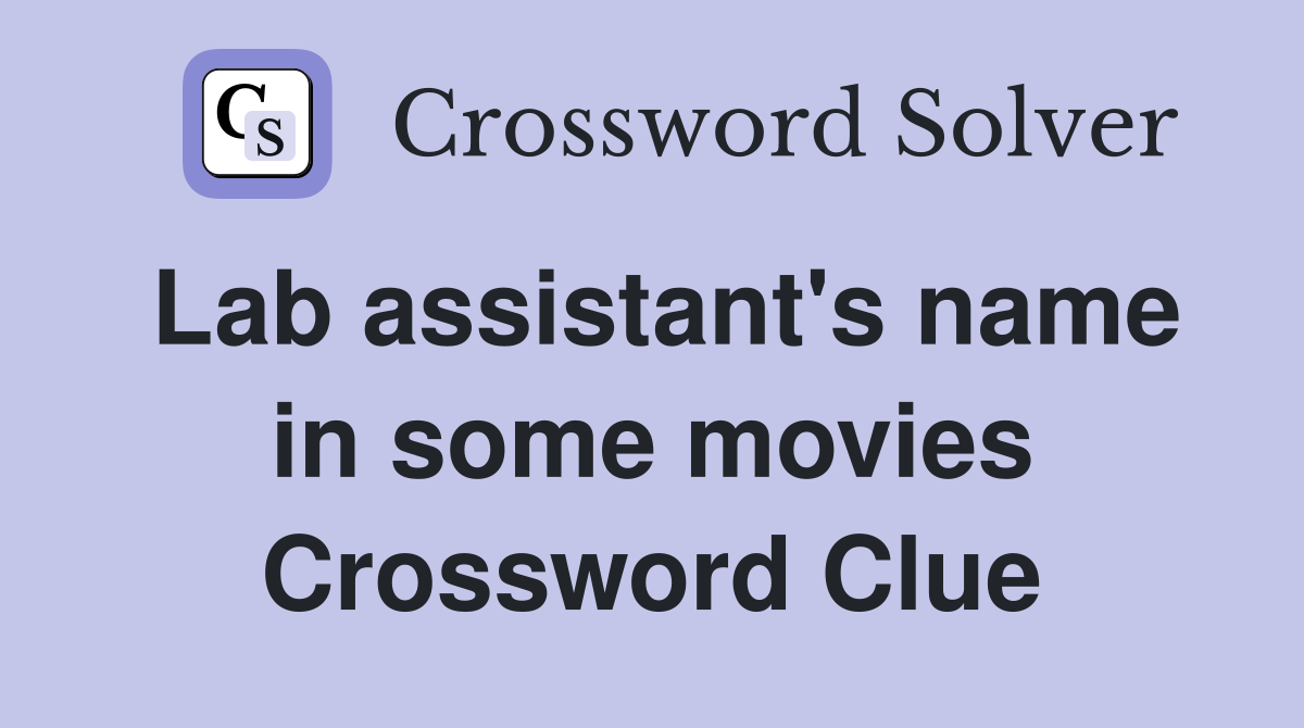 Lab assistant's name in some movies Crossword Clue