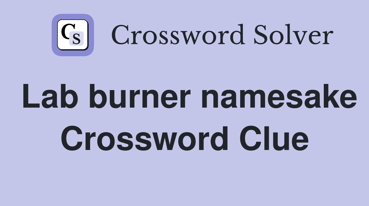 Lab burner namesake Crossword Clue