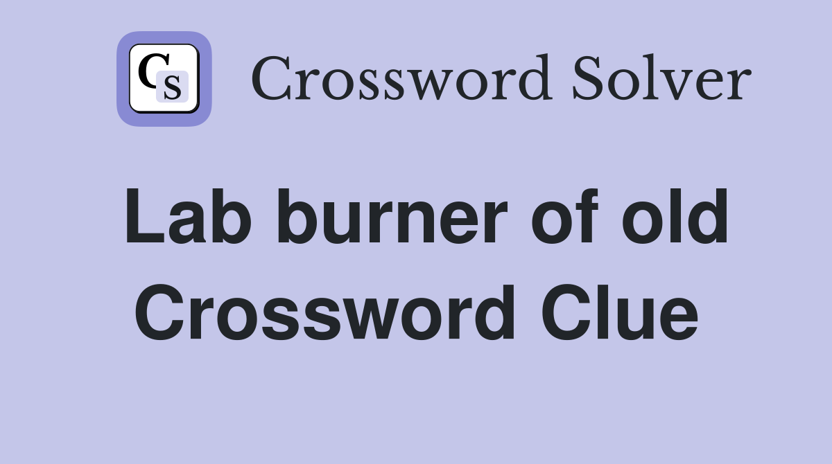 Lab burner of old Crossword Clue