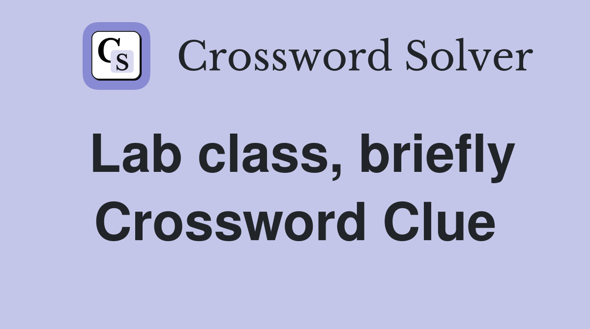 Lab class, briefly Crossword Clue