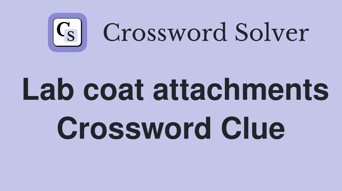 Lab coat attachments Crossword Clue