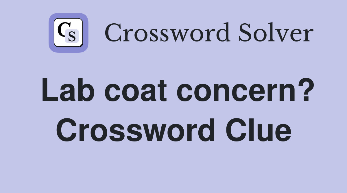 Lab coat concern? Crossword Clue