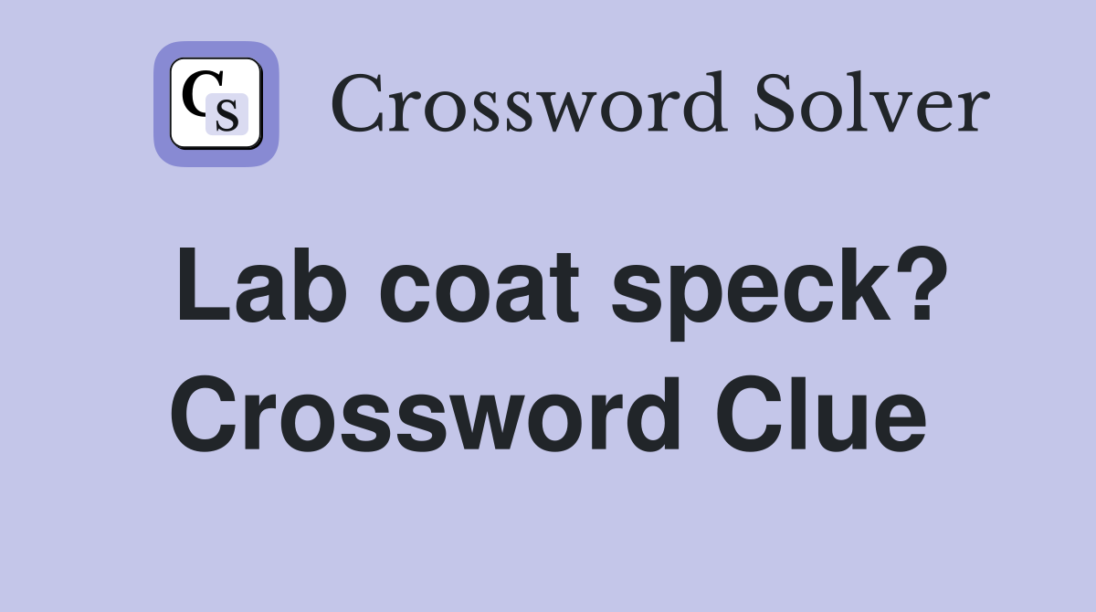 Lab coat speck? Crossword Clue