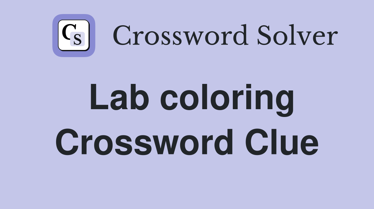 Lab coloring Crossword Clue