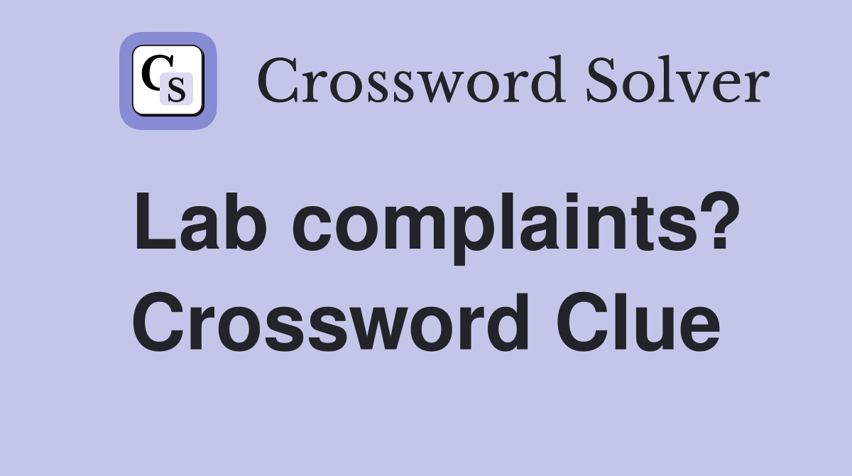 Lab complaints? Crossword Clue