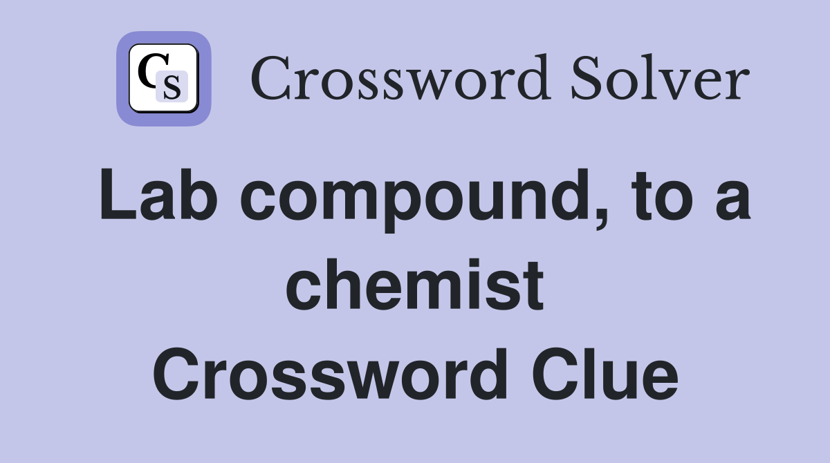 Lab compound, to a chemist Crossword Clue