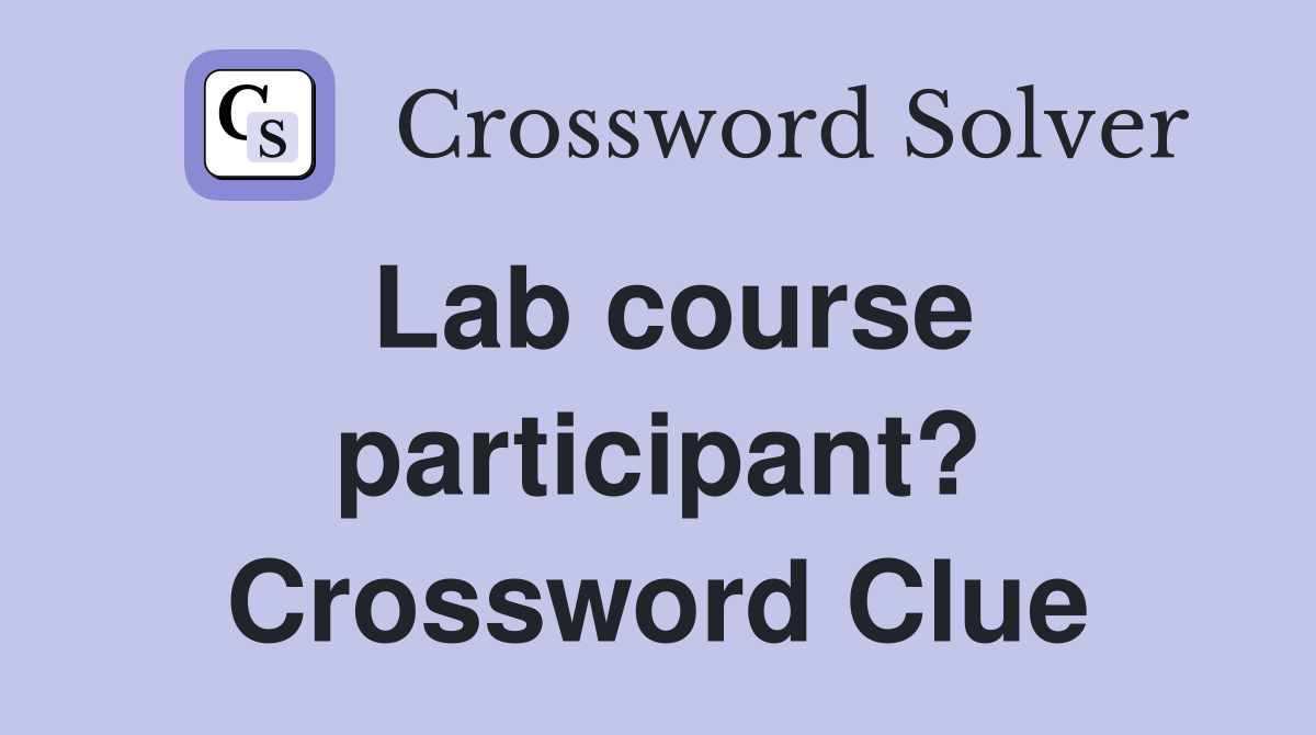 Lab course participant? Crossword Clue