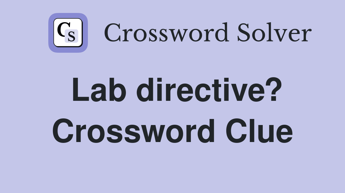 Lab directive? Crossword Clue