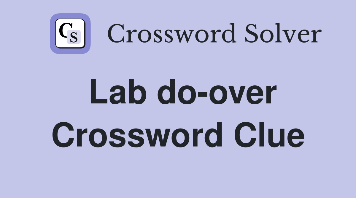 Lab do-over Crossword Clue