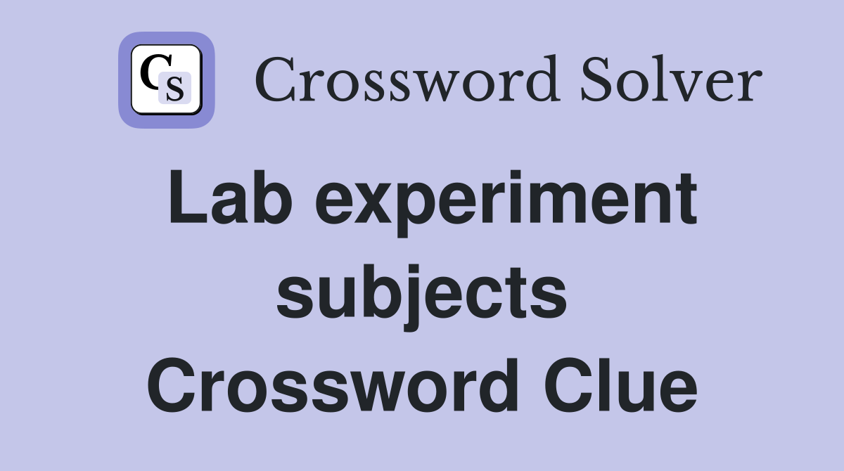 Lab experiment subjects Crossword Clue