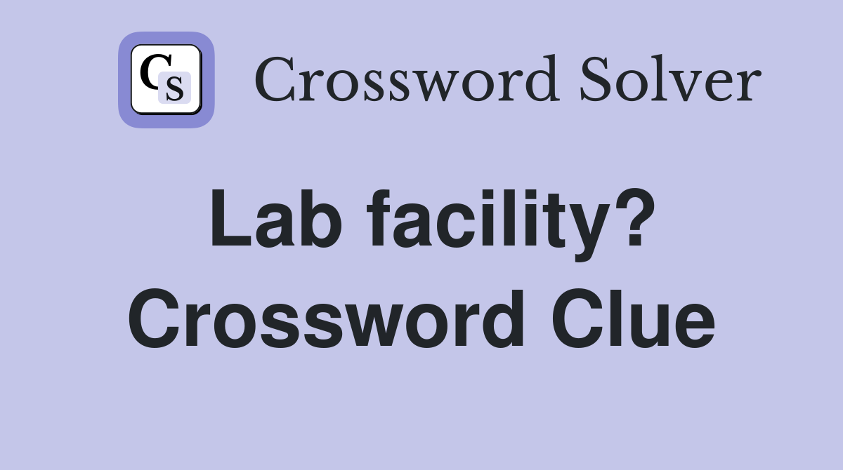 Lab facility? Crossword Clue