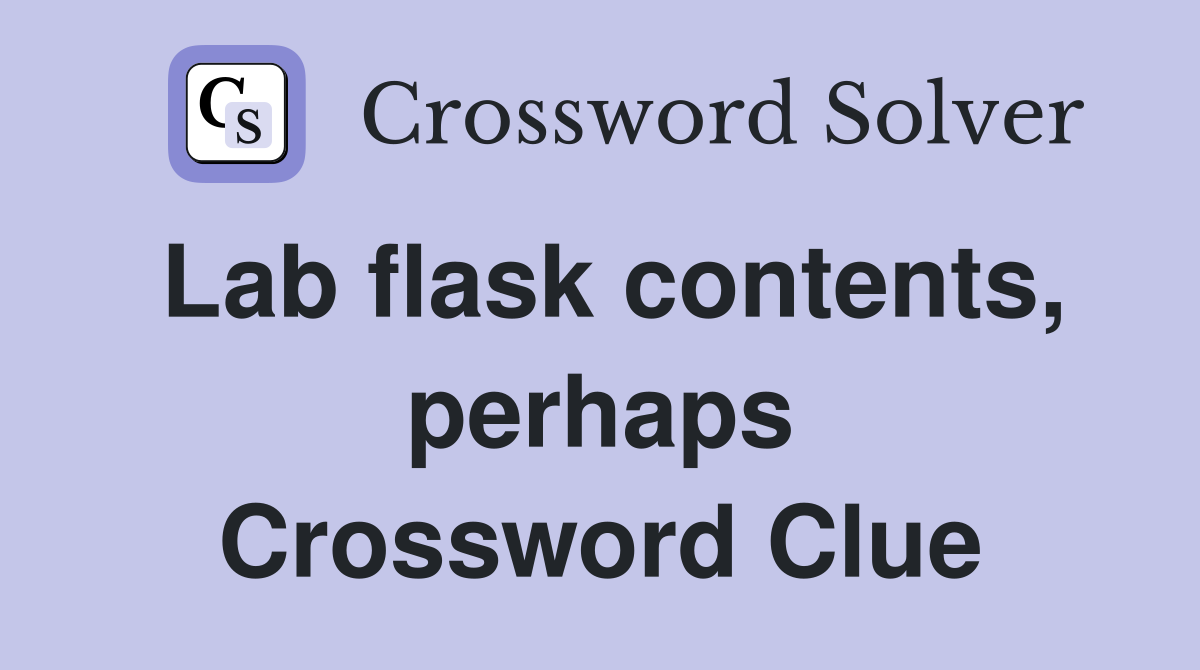 Lab flask contents, perhaps Crossword Clue