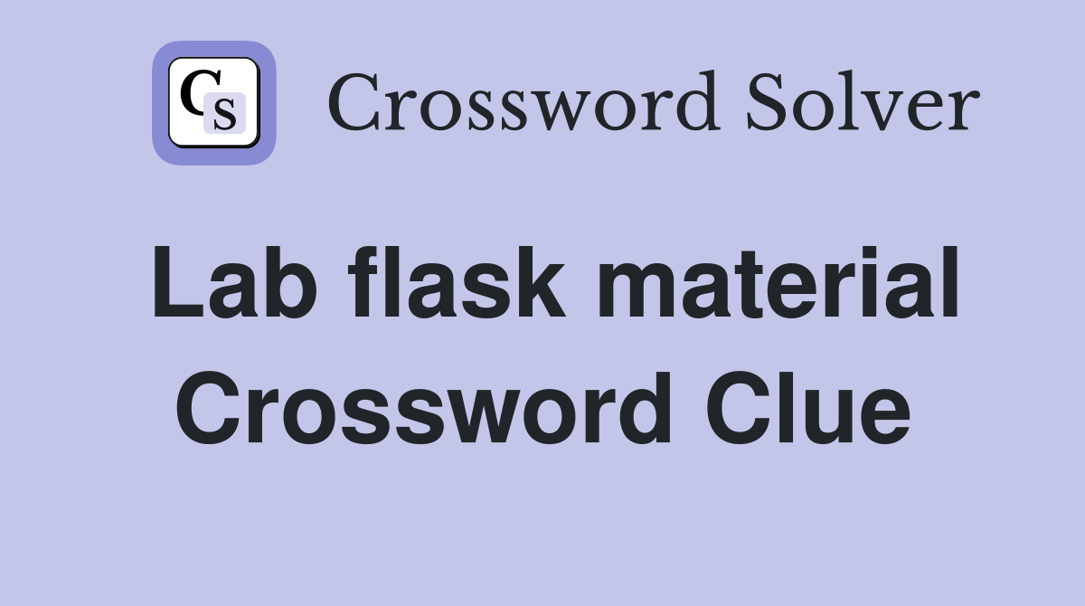 Lab flask material Crossword Clue