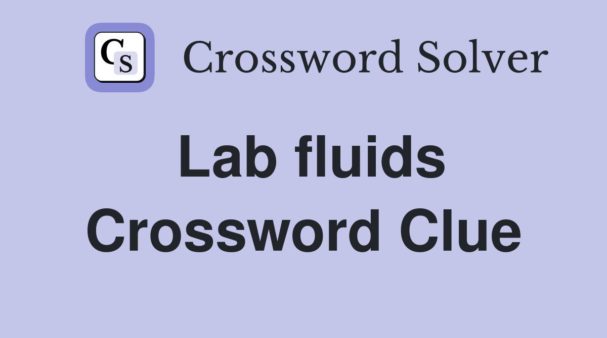 Lab fluids Crossword Clue