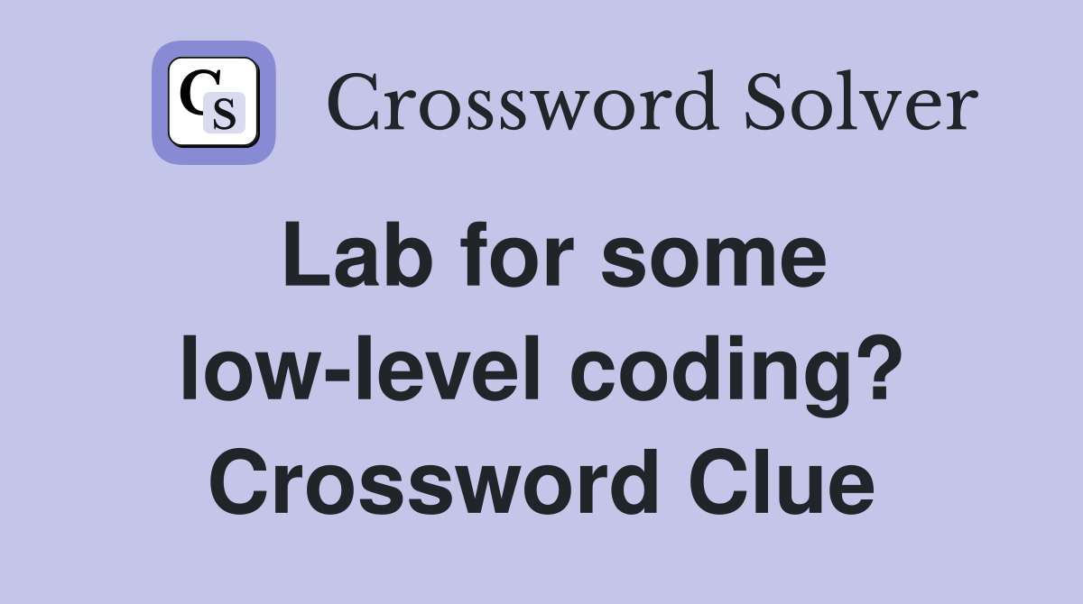 Lab for some low-level coding? Crossword Clue