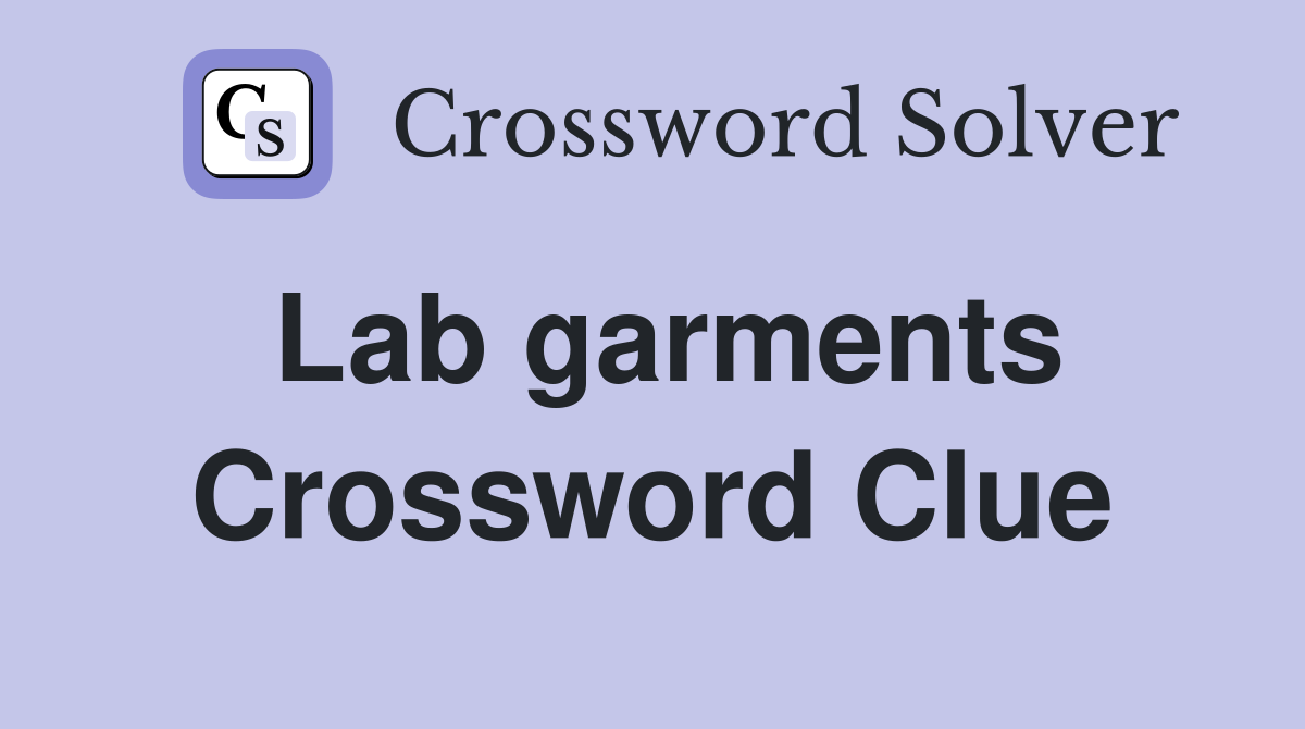 Lab garments Crossword Clue