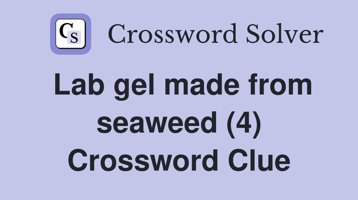 Lab gel made from seaweed (4) Crossword Clue