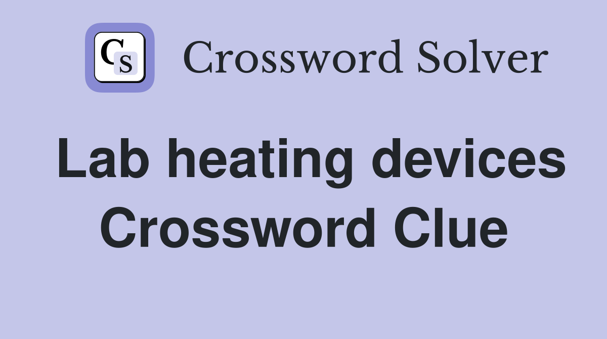 Lab heating devices Crossword Clue