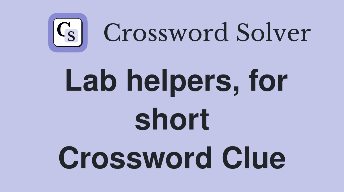 Lab helpers, for short Crossword Clue