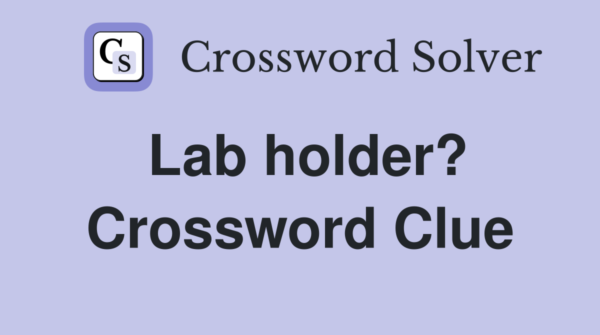 Lab holder? Crossword Clue