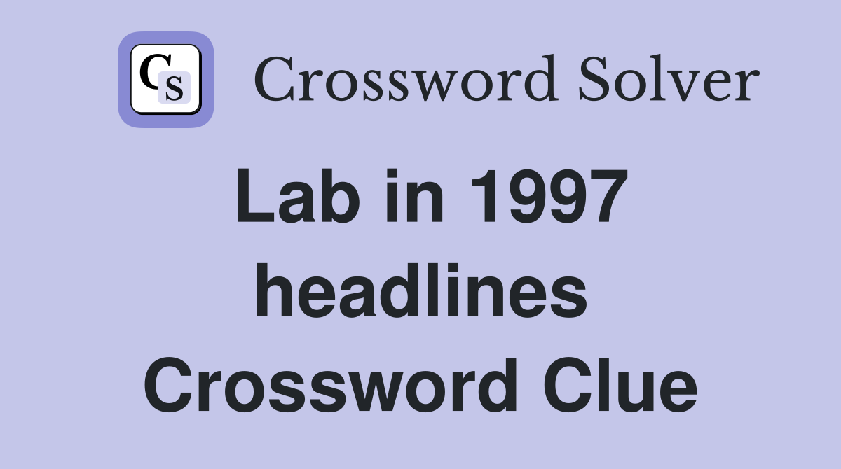Lab in 1997 headlines Crossword Clue