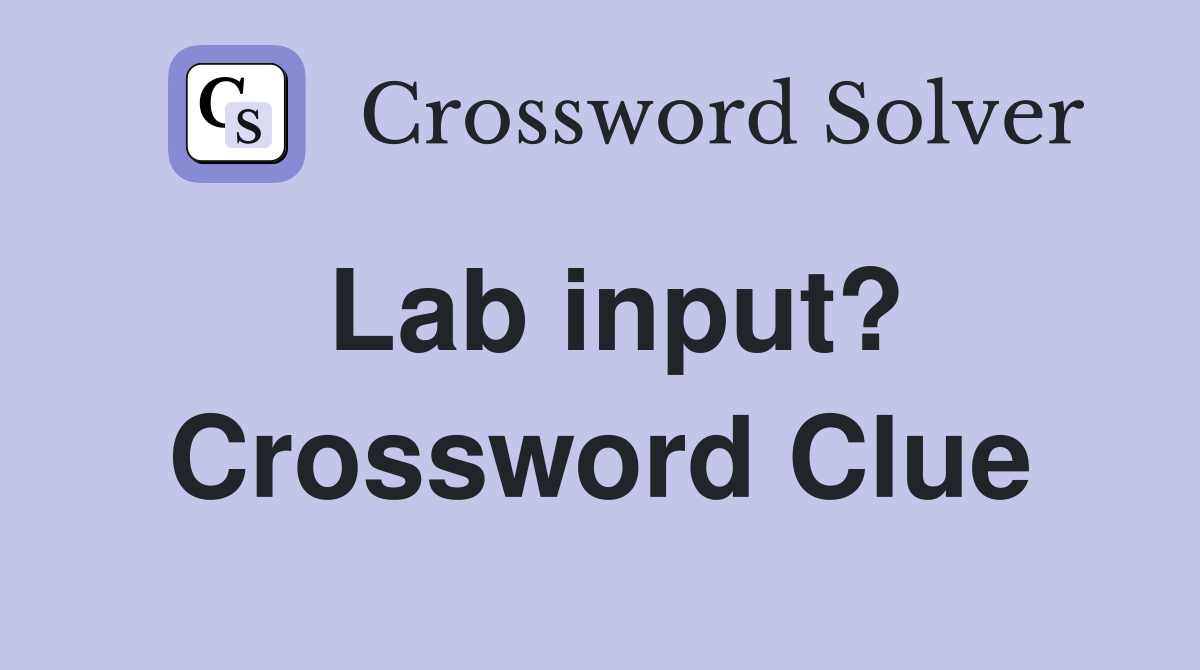 Lab input? Crossword Clue