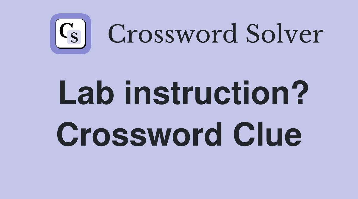 Lab instruction? Crossword Clue