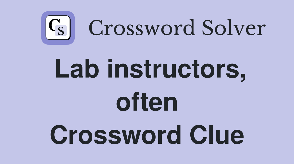 Lab instructors, often Crossword Clue